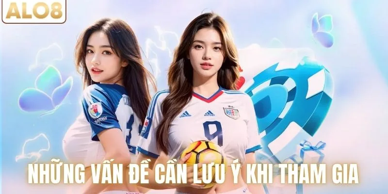 Khuyến Mãi Mùa Euro - Bùng Nổ Ưu Đãi Cùng Mùa Bóng 2 Những vấn đề cần lưu ý khi tham gia